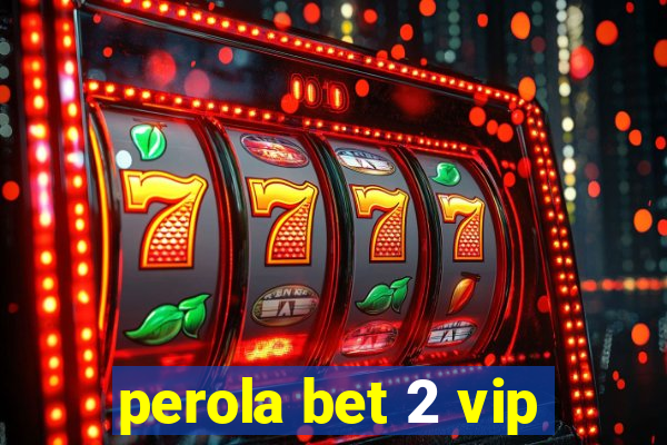 perola bet 2 vip